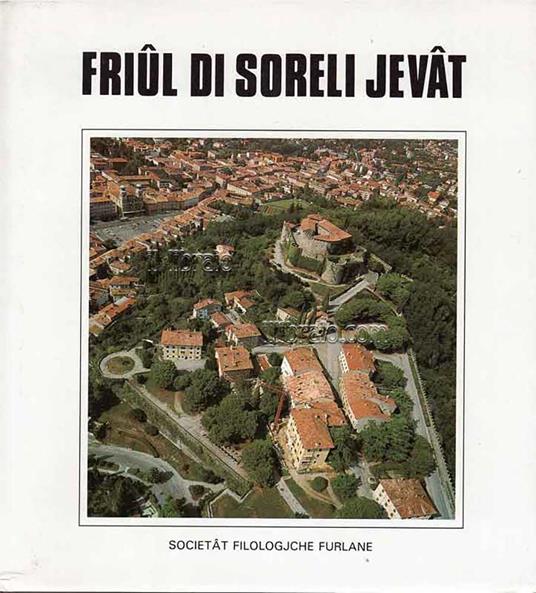Friul di soreli jevat. Setante ains di storie, di culture, di Filologjche (1919-1989) - copertina