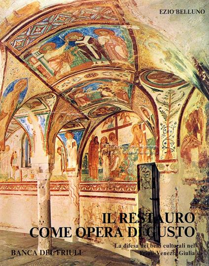 Il restauro come opera di gusto. La difesa dei beni culturali nel Friuli - Venezia Giulia - copertina