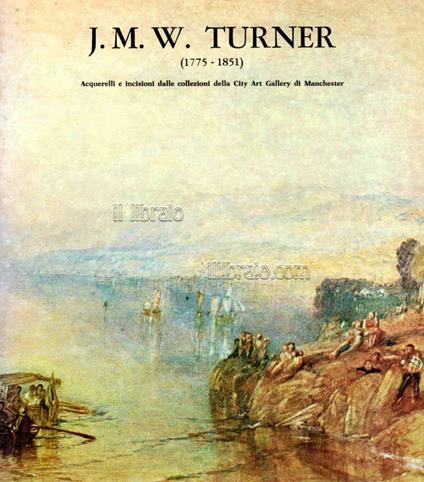 J. M. W. Turner (1775 - 1851) Acquarelli e incisioni dalle collezioni della City Art Gallery di Manchester - copertina
