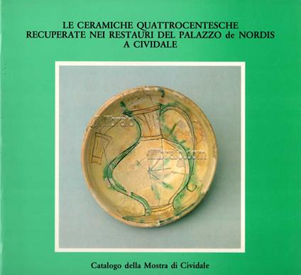 Le ceramiche Quattrocentesche recuperate nei restauri del Palazzo de Nordis a Cividale - copertina