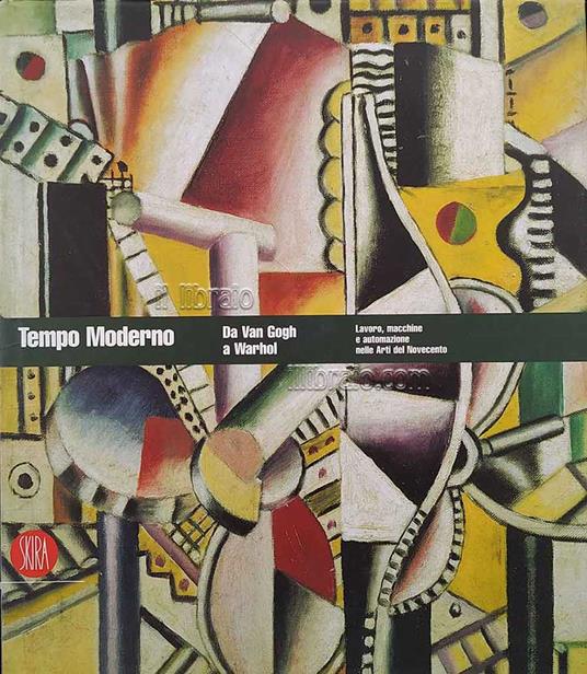 Tempo moderno. Da Van Gogh a Warhol. Lavoro, macchine e automazione nelle Arti del Novecento - copertina
