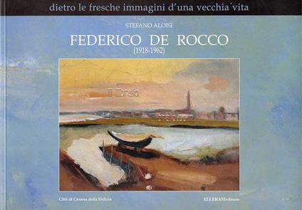 Federico De Rocco (1918 - 1962). Dietro le fresche immagini d'una vecchia vita - copertina