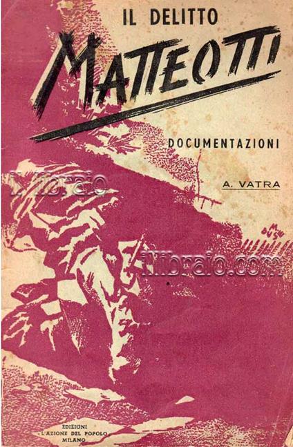 Il delitto Matteotti. Documentazioni - A. Vatra - copertina