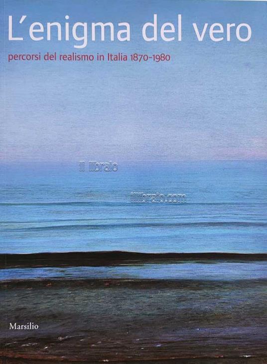 L' enigma del vero. Percorsi del realismo in Italia 1870 - 1980 - copertina