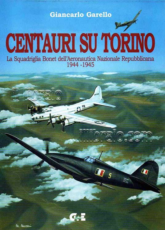 Centauri su Torino. La Squadriglia Bonet dell'Aeronautica Nazionale repubblicana 1944-1945 - copertina