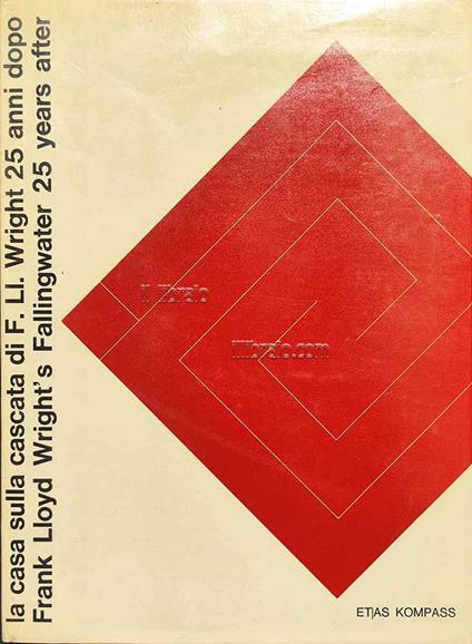 La Casa sulla Cascata di Frank Lloyd Wright 25 anni dopo. Frank Lloyd Wright's Fallingwater 25 year after - copertina