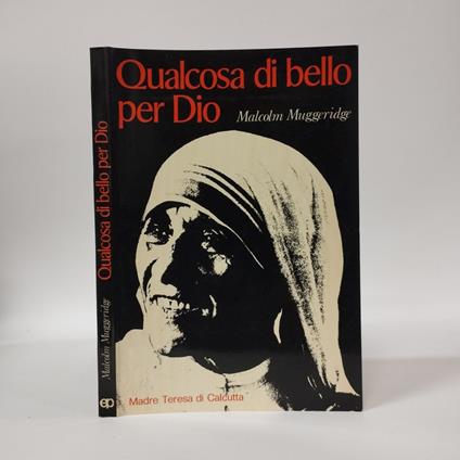Qualcosa di bello per Dio. Madre Teresa di Calcutta - Malcolm Muggeridge - copertina