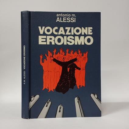 Vocazione Eroismo. I martiri di Santa Giustina in colle - Antonio M. Alessi - copertina