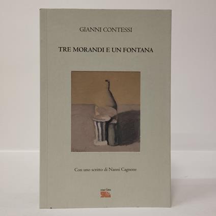 Tre Morandi e un Fontana. Perlustrazioni critiche di confine - Gianni Contessi - copertina