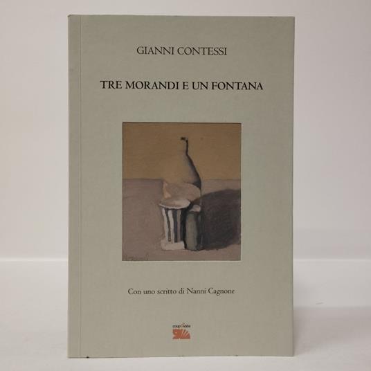 Tre Morandi e un Fontana. Perlustrazioni critiche di confine - Gianni Contessi - copertina