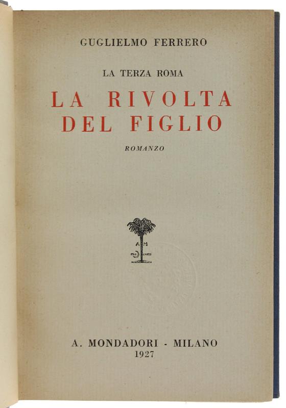 LA RIVOLTA DEL FIGLIO. La terza Roma. Romanzo [1a edizione]