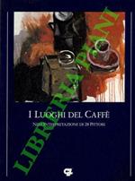 I luoghi del caffe' nell'interpretazione dei 28 pittori