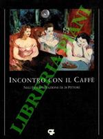 Incontro con il caffe' nell'interpretazione dei 28 pittori