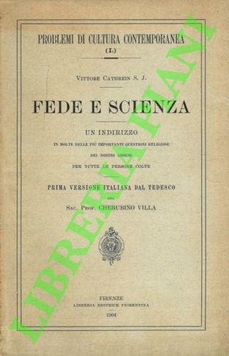 Fede e scienza. Un indirizzo in molte delle più importanti questioni religiose dei nostri giorni per tutte le persone colte - Vittore Cathrein - copertina