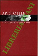 Aristotele. Vita, pensiero, opere scelte