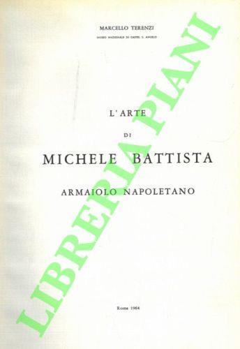 L' arte di Michele Battista armaiolo napoletano. - Marcello Terenzi - copertina