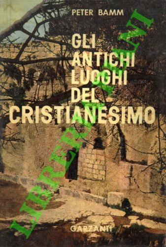 Gli antichi luoghi del Cristianesimo - Peter Bamm - copertina