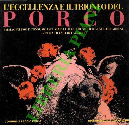 L' eccellenza e il trionfo del porco. Immagini, uso e consumo del maiale dal XIII secolo ai giorni nostri. - Emilio Faccioli - copertina