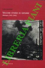 Vecchie storie di giovani. (Bologna 1942-1945)