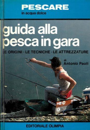 Guida alla pesca in gara le origini, le tecniche, le attrezzature - Antonio Paoli - copertina