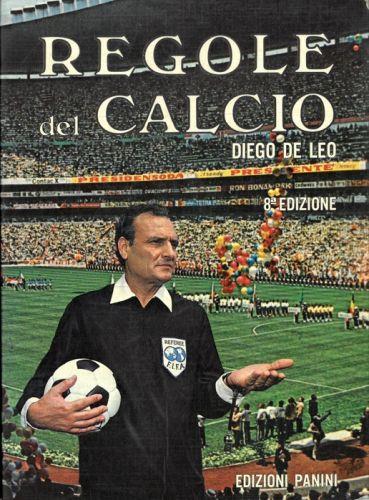 Regole del calcio , esposte e illustrate da Diego De Leo arbitro internazionale istruttore ufficiale della F.I.F.A - Diego De Leo - copertina