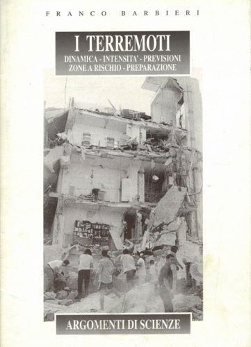 I terremoti. Dinamica - intensità - previsioni - zone a rischio - preparazione - Franco Barbieri - copertina