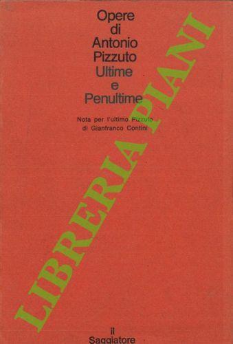 Ultime e penultime. Nota per l'ultimo Pizzuto di Gianfranco Contini - Antonio Pizzuto - copertina