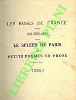 Le spleen de Paris ou petit poèmes en prose. Tome I