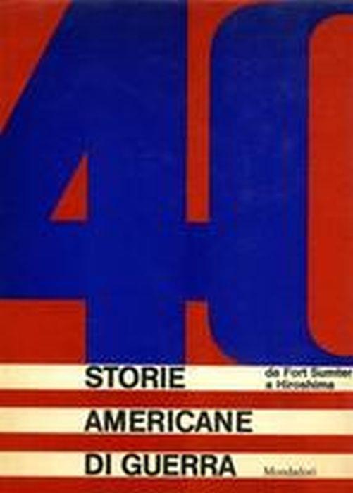 Quaranta Storie Americane Di Guerra. Da Fort Sumter A Hiroschima - Carlo Fruttero - copertina