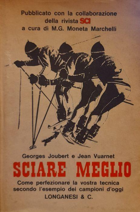 Sciare Meglio. Come Perfezionare La Vostra Tecnica Secondo L'Esempio Dei Campioni D'Oggi - Georges Joubert - copertina