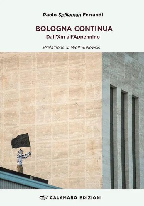 Bologna Continua. Dall'Xm All'Appennino - Paolo Ferrandi Spillaman - copertina