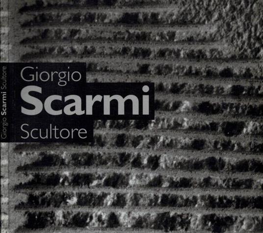 Giorgio Scarmi - Scultore - Stefania Beretta - copertina