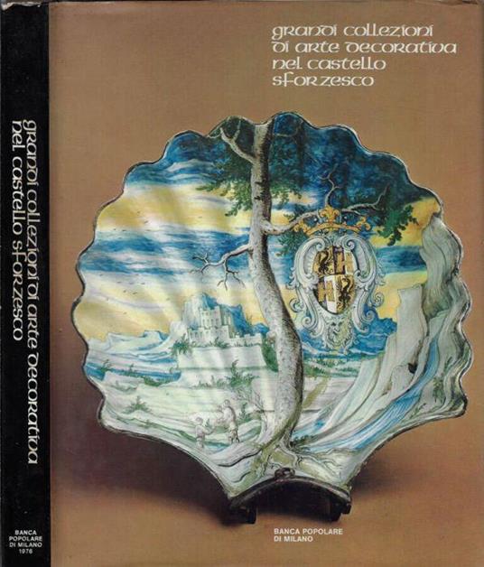 Grandi collezioni di arte decorativa nel castello sforzesco - Clelia Alberici - copertina