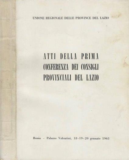 Atti della prima Conferenza dei Consigli Provinciali del Lazio - Vol. I di: Unione Regionale delle Province del Lazio - copertina