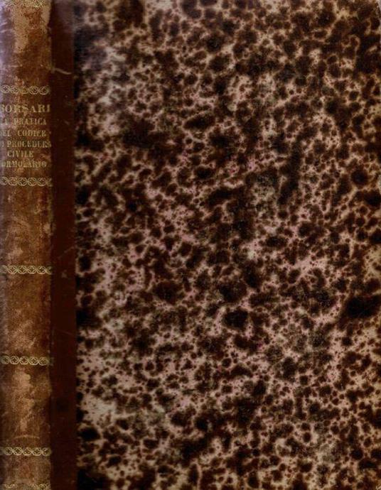 La pratica del Codice di Procedura Civile Italiano ossia Formolario degli Atti Giudiziari più importanti nei procedimenti civili e commerciali - Luigi Borsari - copertina