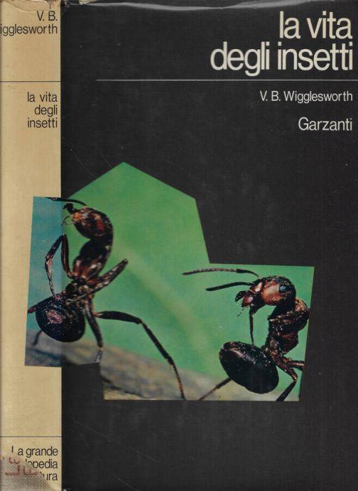 La vita degli insetti - Vincent B. Wigglesworth - Libro Usato - Garzanti Libri - La grande enciclopedia della natura | IBS