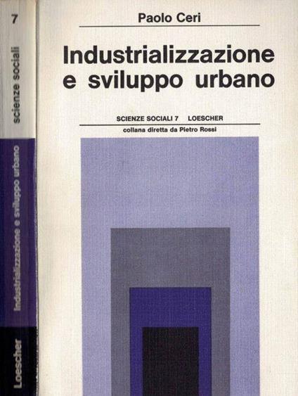 Industrializzazione e sviluppo urbano - Paolo Ceri - copertina