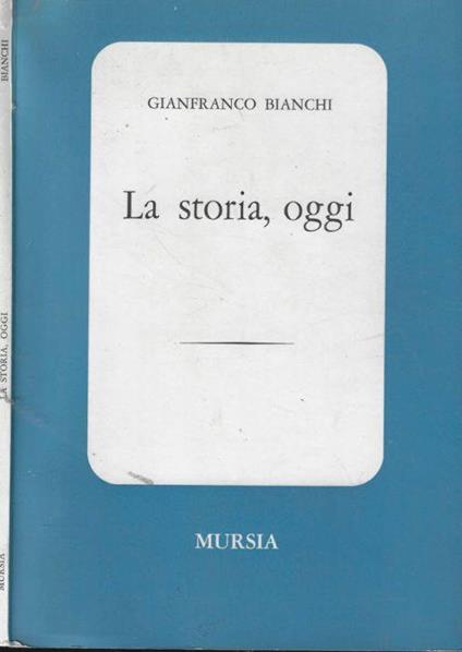 La storia, oggi - Gianfranco Bianchi - copertina