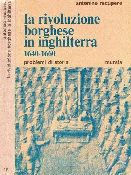 La rivoluzione borghese in Inghilterra 1640-1660 - Antonino Recupero - copertina