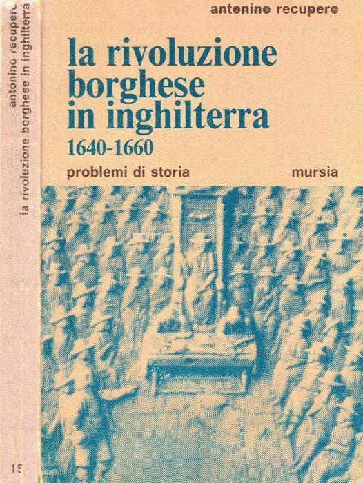 La rivoluzione borghese in Inghilterra 1640-1660 - Antonino Recupero - copertina