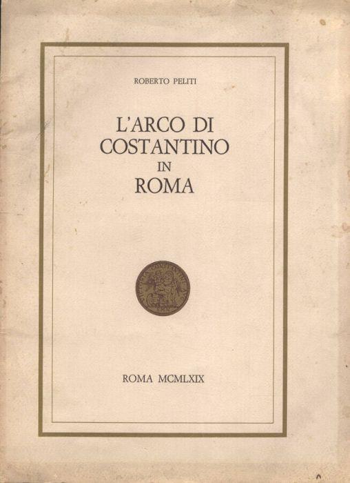 L' Arco di Costantino in Roma - Roberto Peliti - copertina