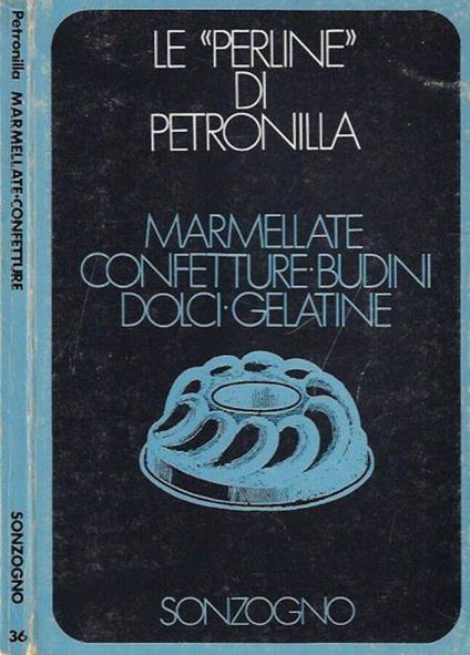 Le Perline di Petronilla - Marmellate - Confetture - Budini - Dolci - Gelatine - Petronilla - copertina