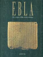 Ebla. Alle Origini Della Civiltà Urbana. Trent'anni Di Scavi In Siria Dell'università Di Roma "La Sapienza" - Paolo Matthiae - copertina