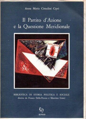 Il Partito D'azione e La Questione Meridionale - Anna Maria Cittadini Ciprì - copertina