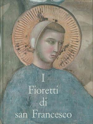 I fioretti di San Francesco (preceduti dal Cantico delle Creature e seguiti dalle Considerazioni sulle Stigmate) - Alexandre Masseron - copertina