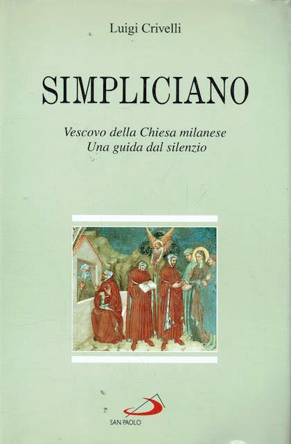 Simpliciano Simpliciano Vescovo Della Chiesa Milanese : Una Guida Dal Silenzio - Luigi Crivelli - copertina