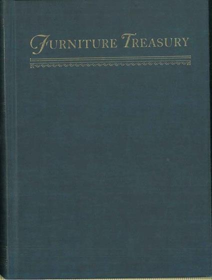 Furniture Treasury (Mostly of American Origin). All periods of american forniture with some foreign examples in america also american hardware and household utensils - Wallace Nutting - copertina