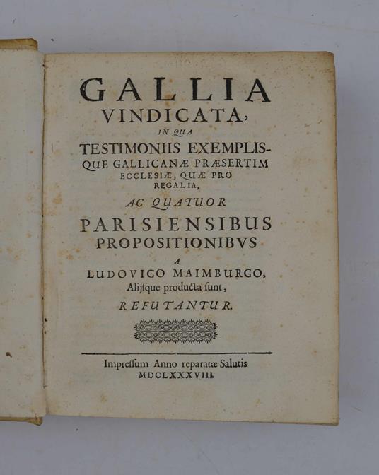 Gallia vindicata, in qua testimoniis, exemplisque gallicanae praesertim ecclesiae, quae pro regalia, ac quatuor parisiensibus propositionibus a Lud. Maimburgo alijsq. producta sunt, refutantur.. - copertina