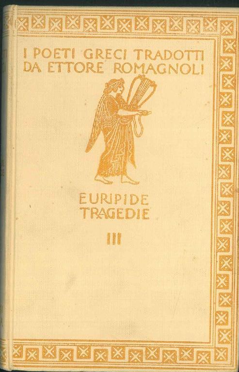 Le tragedie III. Le supplici - Ercole - Ippolito. Con incisioni di A. De Carolis - Euripide - copertina