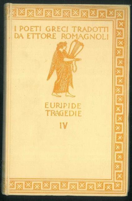 Le tragedie IV. Eraclidi - Ifigenia in Aulide - Ifigenia in Tauride. Con incisioni di A. De Carolis e A. Moroni - Euripide - copertina